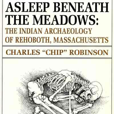 Asleep Beneath the Meadows: the Indian Archaeology of Rehoboth, Massachusetts