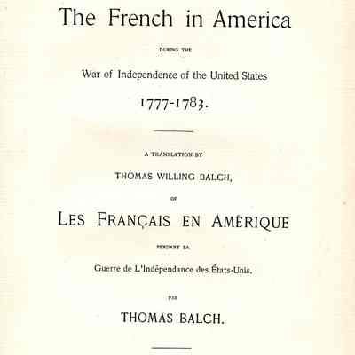 The French in America during the War of Independence of the United States, 1777-1783. A translation � of Les Francais en Amerique pendant la guerre de l'independence des Etats Unis.