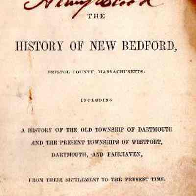 The History of New Bedford, Bristol County, Massachusetts: including a history of the old township of Dartmouth and the present townships of Westport, Dartmouth, and Fairhaven, from their settlement to the present time.