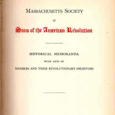 Sons of the American Revolution, Mass. Society: Historical memoranda, with lists of members and their revolutionary ancestors.