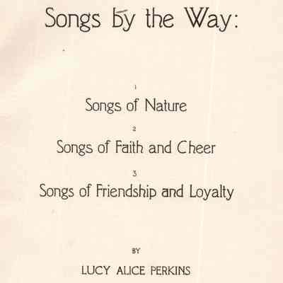 Songs by the way: Songs of nature, songs of faith and cheer, songs of friendship and loyalty