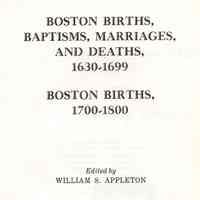 Boston births, baptisms, marriages, and deaths, 1630-1699; Bosotn births, 1700-1800