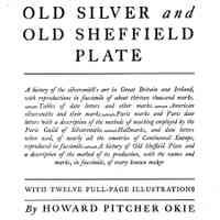 Old Silver and Old Sheffield Plate: A history of the silversmith