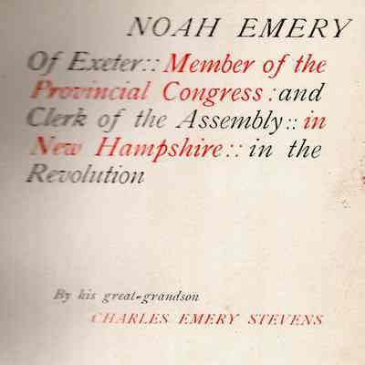 Noah Emery of Exeter: Member of the Provincial Congress and Clerk of the Assembly: in New Hampshire: in the Revolution
