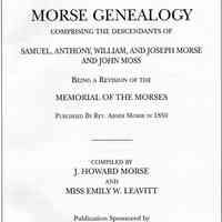 Morse Genealogy comprising the descendants of Samuel, Anthony, William, and Joseph Morse and John Moss