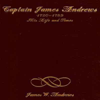 The Life and Times of Captain James Andrews; 1720-1789