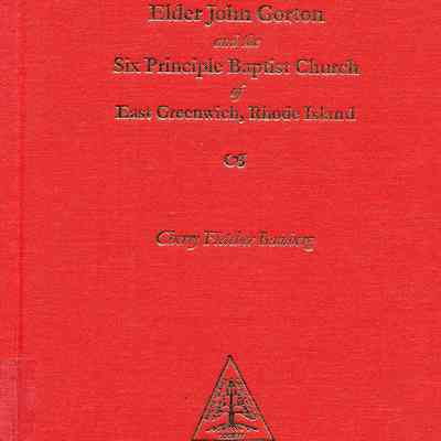 Elder John Gorton and the Six Principle Baptist Church of East Greenwich, Rhode Island