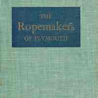 The rope makers of Plymouth: A history of the Plymouth Cordage Company 1824-1949