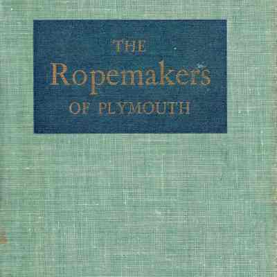 The rope makers of Plymouth: A history of the Plymouth Cordage Company 1824-1949