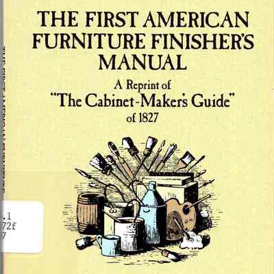 The first American furniture finisher's manual: A reprint of "The cabinet-maker's guide" of 1827