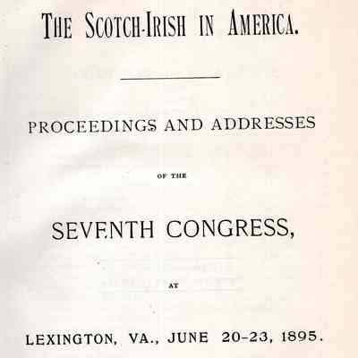 The Scotch-Irish in America; proceedings and addresses of the seventh congress, at Lexington, Va., June 20-23, 1895