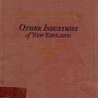 Other Industries of New England: their origin, development and accomplishments, illustrated by many old and interesting views