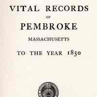 Vital Records of Pembroke, Massachusetts, to the year 1850