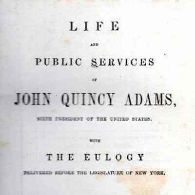 Life And Public Services Of John Quincy Adams, Sixth President Of The United States.