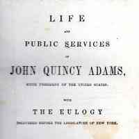 Life And Public Services Of John Quincy Adams, Sixth President Of The United States.
