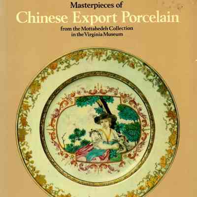 Masterpieces of Chinese export porcelain from the Mottahedeh collection in the Virginia Museum