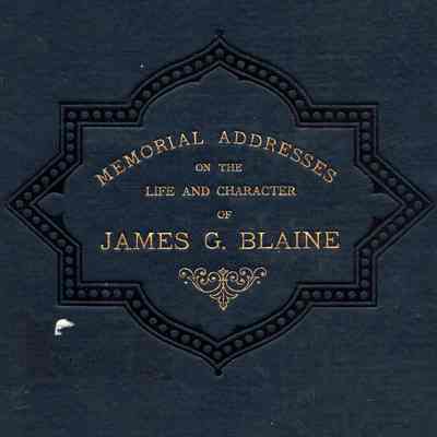 Memorial Addresses on the Life and Character of James Gilespie Blaine of Augusta: (Speaker of the House of Representatives of Maine in the Legislature, Speaker of the House of Representatives of the United States of the 41st, 42d and 43d Congress, Senator from Maine in Congress of the United States, and Secretary of State of the United States in the Cabinet of Presidents Garfield and Harrison) Delivered in the Senate and House of Representatives, Sixty-Sixth Legislature, Jan. 31, 1893