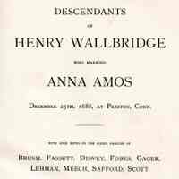 Descendants of Henry Wallbridge, who married Anna Amos, December 25, 1688, at Preston, Conn.; with some notes on the allied families of Brush, Fassett, Dewey, Fobes, Gager, Lehman, Meech, Stafford, Scott