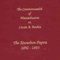 The Commonwealth of Massachusetts vs. Lizzie A. Borden: the Knowlton papers 1892-1893