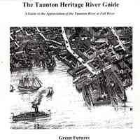 The Taunton Heritage River guide: a guide to the appreciation of the Taunton River at Fall River