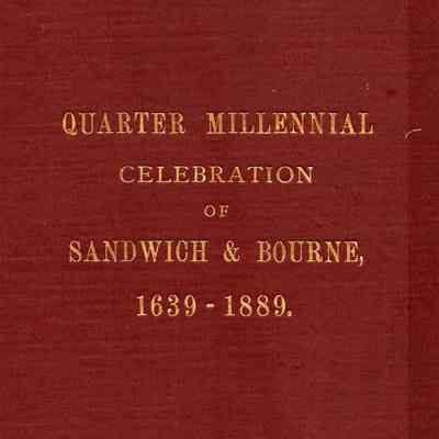 Two Hundred and Fiftieth Anniversary Celebration of Sandwich and Bourne, at Sandwich, Massachusetts, September 3, 1889