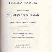 Dickerman genealogy; Descendants of Thomas Dickerman, an early settler of Dorchester, Massachusetts. Prepared and published by Edward Dwight Dickerman and George Sherwood Dickerman. With a supplement added by the latter in 1922.