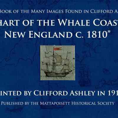A view book of the many images found in Clifford Ashley's "A Chart of the Whale Coast of New England c. 1810"