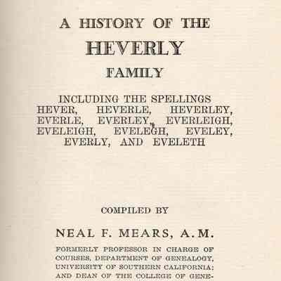 A History of the Heverly Family, Including The Spellings Hever, Heverle, Heverley, Everle, Everley, Everleigh, Eveleigh, Eveley, Everly, and Eveleth, Compiled By Neal F. Mears.