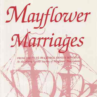 Mayflower marriages; from the files of George Ernest Bowman at the Massachusetts Society of Mayflower Descendants