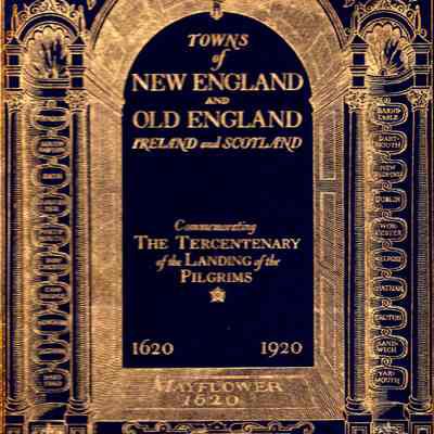 Towns of New England and Old England, Ireland and Scotland; connecting links between cities and towns of New England and those of the same name in England, Ireland and Scotland; containing narratives, descriptions, and many views, some done from old prints; also much matter pertaining to the founders and settlers of New England and to their memorials on both sides of the Atlantic.
