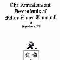 The ancestors and descendants of Milton Elmer Trumbull of Johnstown, NY