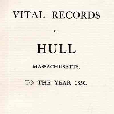 Vital Records of Hull, Massachusetts, to the Year 1850