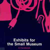 Exhibits for the small museum, a handbook