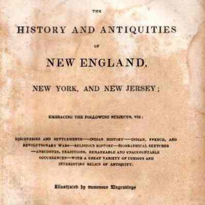 The History and Antiquities of New England, New York and New Jersey; Collected and compiled from authentic sources, by John Warner Barber