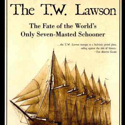 The T. W. Lawson: the Fate of the World's Only Seven-Masted Schooner