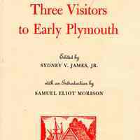 Three visitors to early Plymouth; letters about the pilgrim settlement in New England during its first seven years