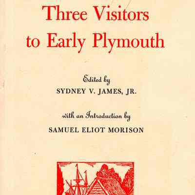 Three visitors to early Plymouth; letters about the pilgrim settlement in New England during its first seven years