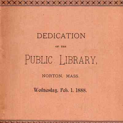 Dedication of the Norton Public Library, Norton, Massachusetts Wednesday, February 1, 1888.