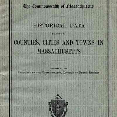 Historical Data Relating to Counties, Cities, and Towns in Massachusetts; Prepared by the Secretary of the Commonwealth, Division of Public Records.
