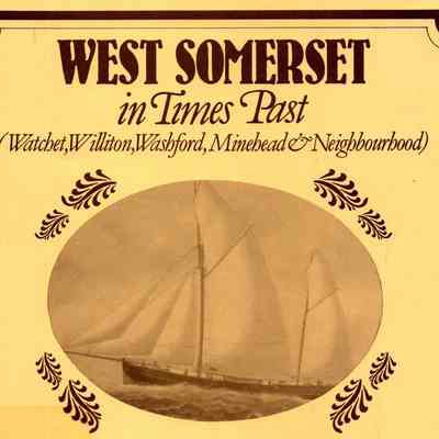 West Somerset in times past: Watchet, Williton, Washford, Minehead and Neighborhood