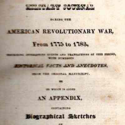 A Military Journal During the American Revolutionary War, from 1775 to 1783; Describing interesting events and transactions of this period, with numerous historical facts and anecdotes, from the original manuscript. To which is added an appendix, containing biographical sketches of several general officers.