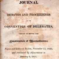 Journal of Debates and Proceedings in the Convention of delegates chosen to revise the constitution of Massachusetts; begun and holden at Boston, November 15, 1820, and continued by adjournment to January 9, 1821