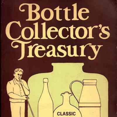 Bottle collector's treasury: A collection of information about classic and common bottles.