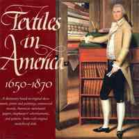 Textiles in America, 1650-1870: A dictionary based on original documents, prints and paintings, commercial records, American merchants