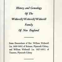 History and genealogy of the Witherell/Wetherell/Witherill family of New England; some descendants of Rev. William Witherell of Scituate, Plymouth Colony, and William Witherell of Taunton, Plymouth Colony