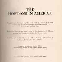 The Hortons in America: being a corrected reprint of the 1876 work by Dr. Geo F. Horton, with many of the succeeding generations brought down to the present time. With the history and some lines of the posterity of Thomas Horton, the Springfield, Mass. Immigrant, 1636. And also a line of the posterity of Levi Horton, a descendant of Jeremy Horton, the sea captain.