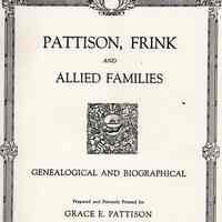 Pattison, Frink, and allied families, genealogical and biographical; prepared and privately printed for Grace E. Pattison