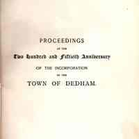 Proceedings at the Celebration of the Two Hundred and Fiftieth Anniversary of the incorporation of the town of Dedham, Massachusetts, September 21, 1887.