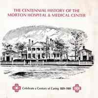 The Centennial History of the Morton Hospital & Medical Center: Celebrate a Century of Caring 1889-1989