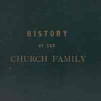 The history of the Church family; Notes collected by the Hon. Oliver Chase of Fall River, R.I., and arranged by his nephew, Edward A. French, esq. To which has been added many new and valuable notes, collected by Vernon Wade, esq. Ed. By James N. Arnold�